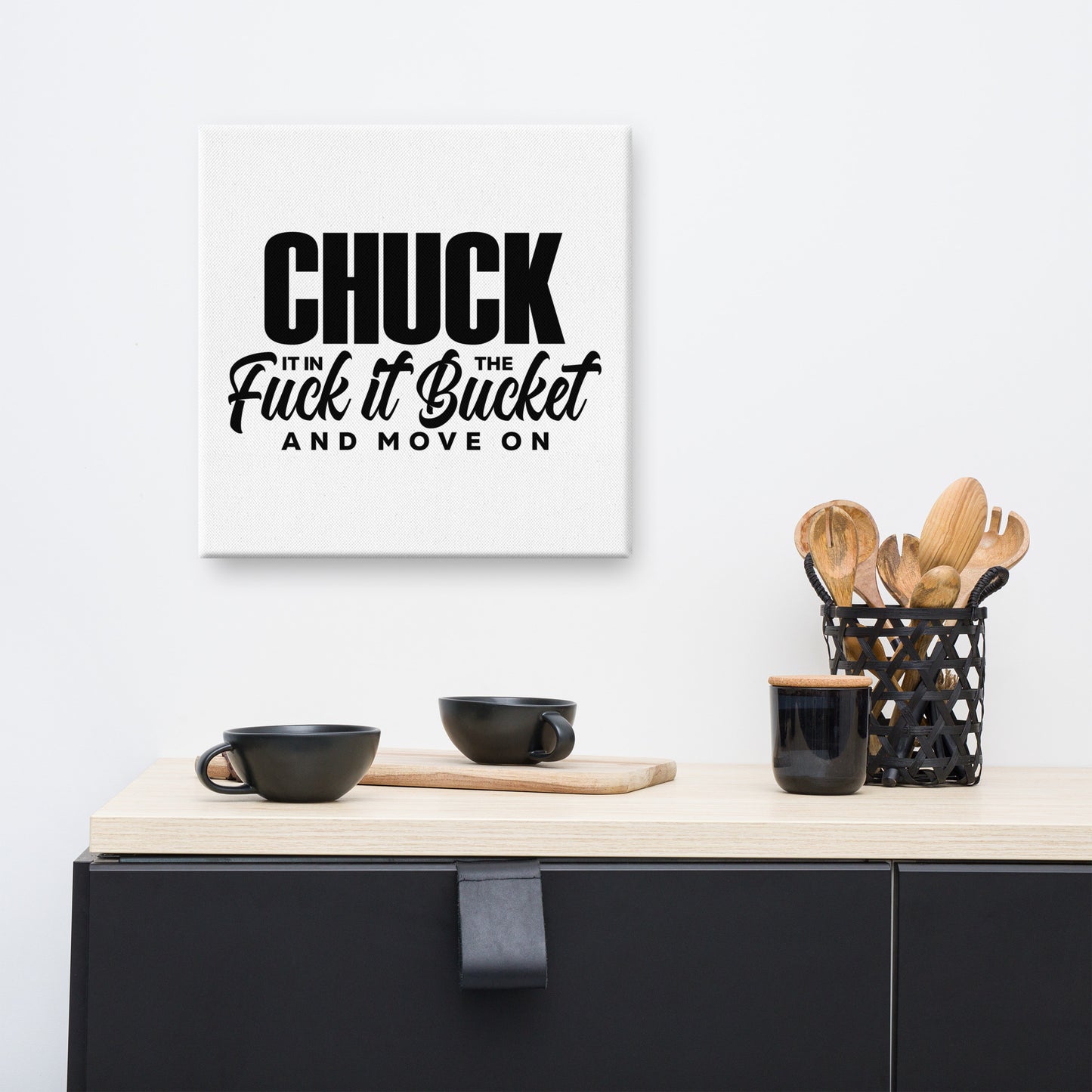 Chuck it in the bucket Canvas