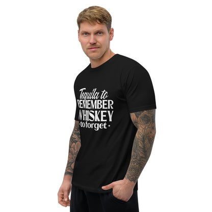 Tequila to remember whiskey to forget mens fitted T-shirt