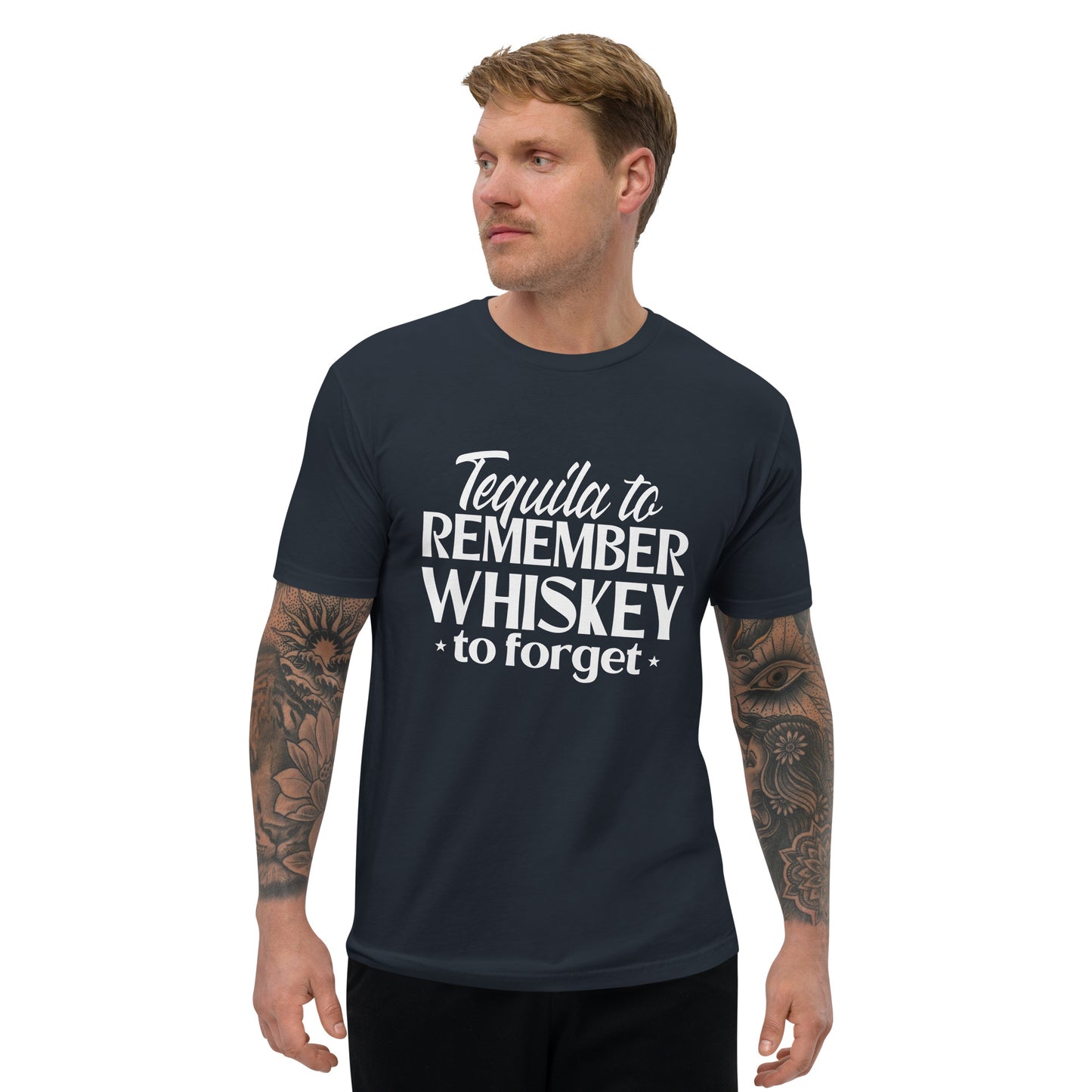 Tequila to remember whiskey to forget mens fitted T-shirt