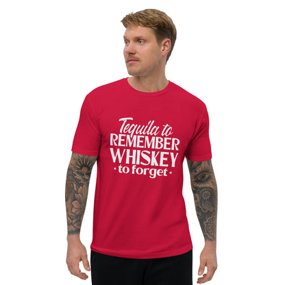 Tequila to remember whiskey to forget mens fitted T-shirt