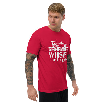 Tequila to remember whiskey to forget mens fitted T-shirt